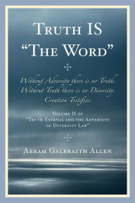 Title: Truth IS: 'The Word', Author: Abram Galbraith Allen