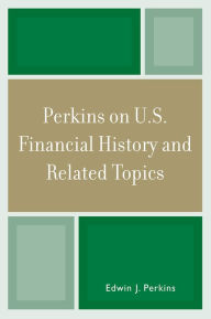 Title: Perkins on U.S. Financial History and Related Topics, Author: Edwin J. Perkins