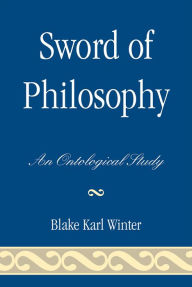Title: Sword of Philosophy: An Ontological Study, Author: Blake Karl Winter