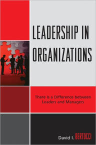 Title: Leadership in Organizations: There is a Difference Between Leaders and Managers, Author: David I. Bertocci