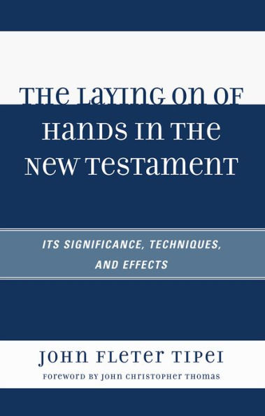 The Laying on of Hands in the New Testament: Its Significance, Techniques, and Effects