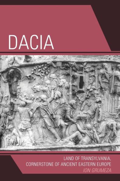 Dacia: Land of Transylvania, Cornerstone of Ancient Eastern Europe