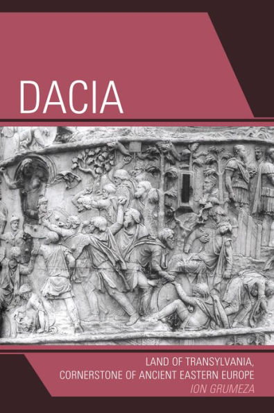 Dacia: Land of Transylvania, Cornerstone of Ancient Eastern Europe