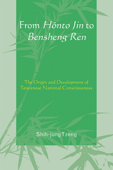 From Honto Jin to Bensheng Ren: The Origin and Development of Taiwanese National Consciousness