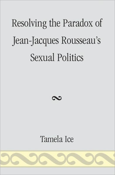 Resolving the Paradox of Jean-Jacques Rousseau's Sexual Politics