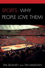 Title: Sports: Why People Love Them!, Author: Tim Delaney SUNY Oswego
