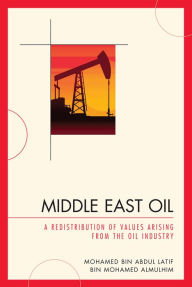 Title: Middle East Oil: A Redistribution of Values Arising from the Oil Industry, Author: Mohamed bin Abdul Latif bin Mohamed Almulhim