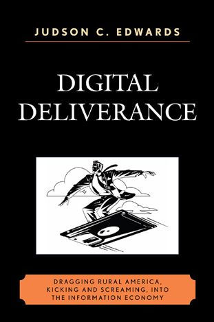 Digital Deliverance: Dragging Rural America, Kicking and Screaming, Into the Information Economy