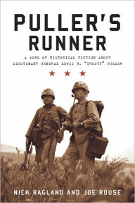 Title: Puller's Runner: A Work of Historical Fiction about Lieutenant General Lewis B. 'Chesty' Puller, Author: Nick Ragland