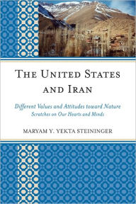 Title: United States and Iran: Different Values and Attitudes Toward Nature, Author: Maryam Y. Yekta Steininger