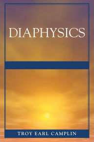 Title: Diaphysics, Author: Troy Earl Camplin