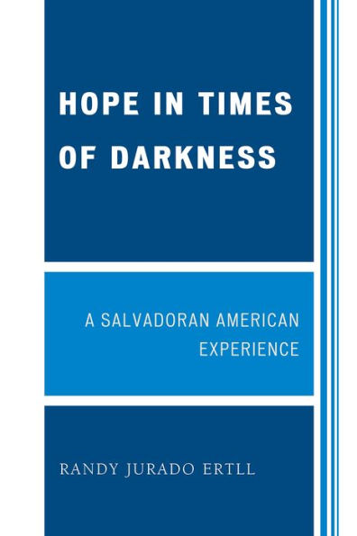 Hope Times of Darkness: A Salvadoran American Experience