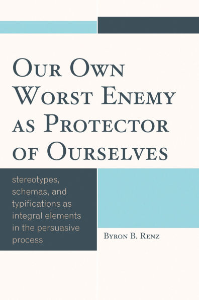 Our Own Worst Enemy as Protector of Ourselves: Stereotypes, Schemas, and Typifications as Integral Elements in the Persuasive Process
