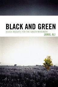 Title: Black and Green: Black Insights for the Green Movement, Author: Jamal Ali