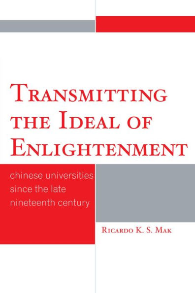 Transmitting the Ideal of Enlightenment: Chinese Universities Since the Late Nineteenth Century