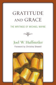Title: Gratitude and Grace: The Writings of Michael Mayne, Author: Joel W. Huffstetler