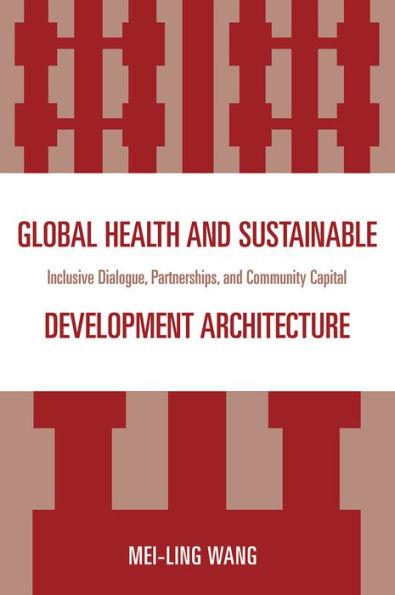 Global Health and Sustainable Development Architecture: Inclusive Dialogue, Partnerships, Community Capital