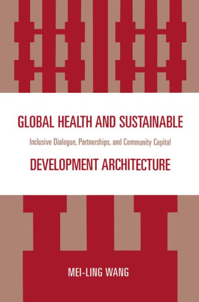 Global Health and Sustainable Development Architecture: Inclusive Dialogue, Partnerships, and Community Capital