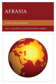 Title: Afrasia: A Tale of Two Continents, Author: Seifudein Adem Ph.D associate director
