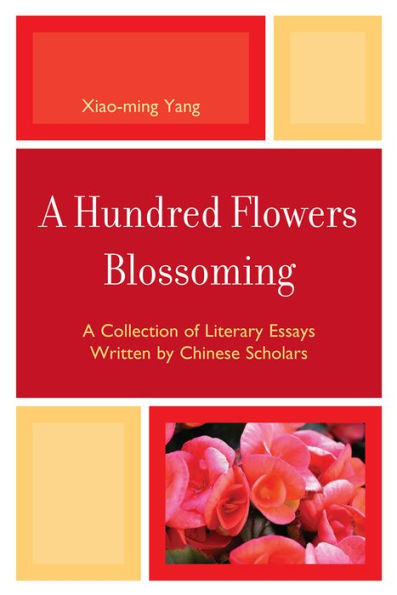 A Hundred Flowers Blossoming: A Collection of Literary Essays Written by Chinese Scholars