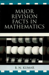 Title: Major Revision Facts in Mathematics, Author: B. N. Kumar