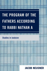 Title: The Program of the Fathers According to Rabbi Nathan A, Author: Jacob Neusner
