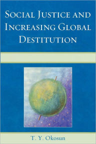 Title: Social Justice and Increasing Global Destitution, Author: T. Y. Okosun Northeastern Illinois University