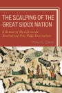 The Scalping of the Great Sioux Nation: A Review of My Life on the Rosebud and Pine Ridge Reservations