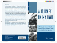 Title: A Journey on My Own: A Youth from Hitler's Germany Strives to Claim His American Identity, Author: Eric H. Vieler