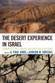 Title: The Desert Experience in Israel: Communities, Arts, Science, and Education in the Negev, Author: A. Paul Hare