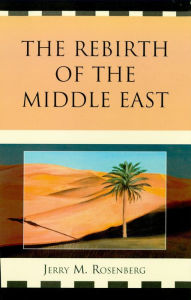 Title: The Rebirth of the Middle East, Author: Jerry M. Rosenberg