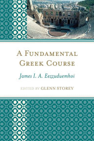 Title: A Fundamental Greek Course, Author: James I.A. Eezzuduemhoi