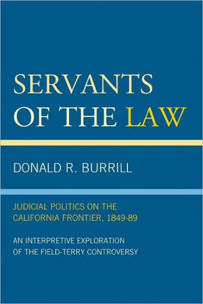 Servants of the Law: Judicial Politics on the California Frontier, 1849-89