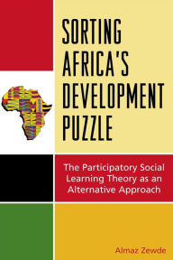 Title: Sorting Africa's Developmental Puzzle: The Participatory Social Learning Theory as an Alternative Approach, Author: Almaz Zewde PhD