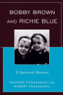 Bobby Brown and Richie Blue: A Spiritual Memoir