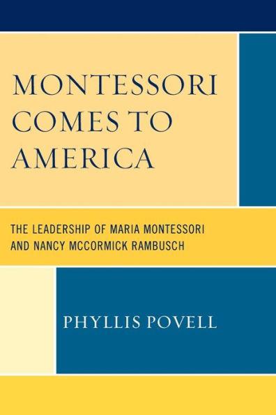 Montessori Comes to America: The Leadership of Maria and Nancy McCormick Rambusch