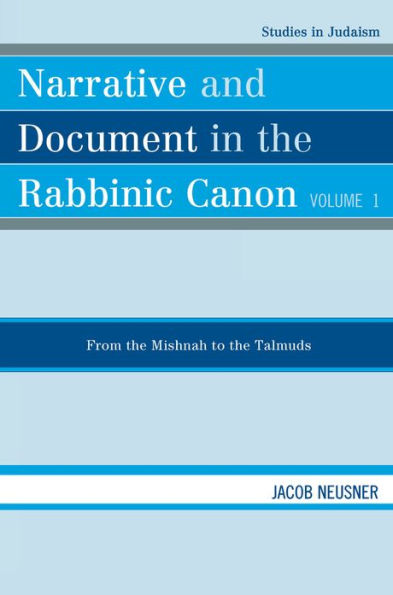 Narrative and Document in the Rabbinic Canon: From the Mishnah to the Talmuds