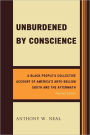 Unburdened by Conscience: A Black People's Collective Account of America's Ante-Bellum South and the Aftermath