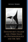 Dostoyevsky's Stalker and Other Essays on Psychopathology and the Arts