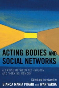 Title: Acting Bodies and Social Networks: A Bridge between Technology and Working Memory, Author: Bianca Maria Pirani