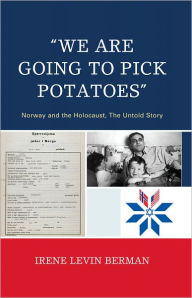 Title: 'We Are Going to Pick Potatoes': Norway and the Holocaust, The Untold Story, Author: Irene Levin Berman