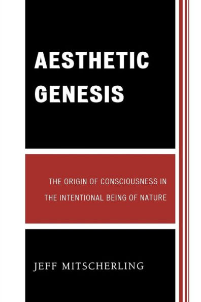 Aesthetic Genesis: The Origin of Consciousness in the Intentional Being of Nature