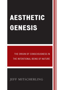 Title: Aesthetic Genesis: The Origin of Consciousness in the Intentional Being of Nature, Author: Jeff Mitscherling