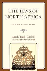 Title: The Jews of North Africa: From Dido to De Gaulle, Author: Sarah Taieb-Carlen