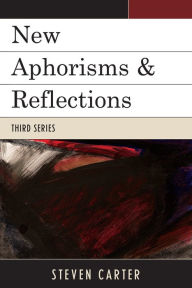 Title: New Aphorisms & Reflections: Third Series, Author: Steven Carter Henderson State University