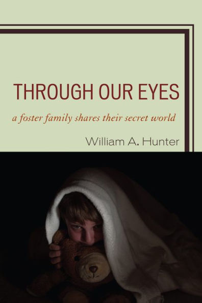 Through Our Eyes: A Foster Family Shares Their Secret World