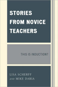 Title: Stories from Novice Teachers: This is Induction?, Author: Lisa Scherff