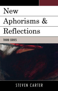 Title: New Aphorisms & Reflections: Third Series, Author: Steven Carter Henderson State Universit