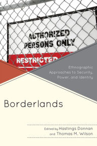 Title: Borderlands: Ethnographic Approaches to Security, Power, and Identity, Author: Hastings Donnan