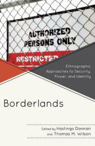 Title: Borderlands: Ethnographic Approaches to Security, Power, and Identity, Author: Hastings Donnan